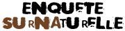Enqu&ecirc;te Surnaturelle